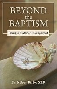 Abbildung von: Beyond the Baptism - Our Sunday Visitor