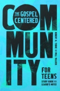 Cover: The Gospel-Centered Community for Teens - New Growth Press