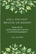 Cover: Will You Not Revive Us Again? Psalms 83-85 and the urgent call to seek God in a church facing judgment - Church Society