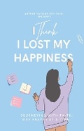 Cover: I Think I Lost My Happiness - Choice Is Yours Publishing