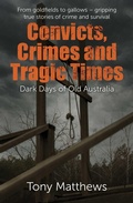 Cover: Convicts, Crimes and Tragic Times - Big Sky Publishing
