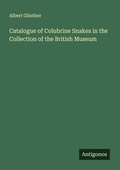 Cover: Catalogue of Colubrine Snakes in the Collection of the British Museum - Antigonos Verlag