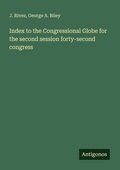 Cover: Index to the Congressional Globe for the second session forty-second congress - Antigonos Verlag