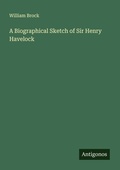 Cover: A Biographical Sketch of Sir Henry Havelock - Antigonos Verlag