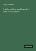 Cover: Bradshaw's Illustrated Travellers' Hand Book in France - Antigonos Verlag