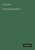 Cover: On Foot through Tyrol - Antigonos Verlag