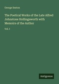 Cover: The Poetical Works of the Late Alfred Johnstone Hollingsworth with Memoirs of the Author - Antigonos Verlag