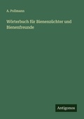 Cover: W&ouml;rterbuch f&uuml;r Bienenz&uuml;chter und Bienenfreunde - Antigonos Verlag