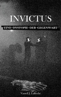 Abbildung von: Invictus - Eine Dystopie der Gegenwart - BoD - Books on Demand