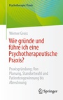 Cover: Wie gründe und führe ich eine Psychotherapeutische Praxis? - Springer