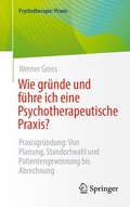 Cover: Wie gr&uuml;nde und f&uuml;hre ich eine Psychotherapeutische Praxis? - Springer