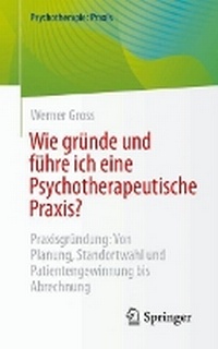Abbildung von: Wie gründe und führe ich eine Psychotherapeutische Praxis? - Springer
