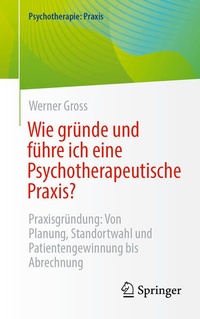 Enlarge image Cover: Wie gründe und führe ich eine Psychotherapeutische Praxis? - Springer