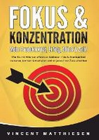 Abbildung von: FOKUS & KONZENTRATION - Mehr Produktivitaet, Erfolg, Glueck & Zeit! - Orbita Media