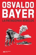 Cover: La Patagonia rebelde - Siglo XXI Editores