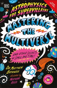 Abbildung von: Astrophysics for Supervillains 3 Mastering the Multiverse (and Other Secrets of Space and Time) - DK Children
