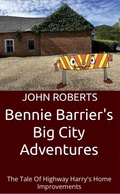 Cover: Bennie Barrier's Big City Adventures; The Tale Of Highway Harry's Home Improvements (Bennie Barrier's Big City Adventures) - John Roberts