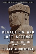 Cover: Megaliths and Lost Science: Advanced Technology in Prehistory (Lost Worlds: Ancient Origins and History, #1) - LEARN ALCHEMICAL