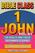Cover: Bible Class for Adults and Youth: Beginner's Guide - 1 John (BIBLE CLASS FROM SCRATCH, #61) - Guillermo Doris McBride