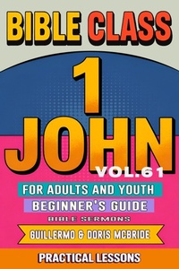 Abbildung von: Bible Class for Adults and Youth: Beginner's Guide - 1 John (BIBLE CLASS FROM SCRATCH, #61) - Guillermo Doris McBride