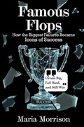 Cover: Famous Flops - "How the Biggest Failures Became Icons of Success" (Maria Morrison's - Unique Topics) - Maria Morrison