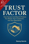 Cover: Trust Factor: How Human-Certified AI Protects Your Brand, Your Customers, and Your Reputation - Daniel Garcia