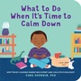 Cover: What to Do When It's Time to Calm Down - Callisto Kids