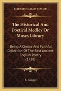 Cover: The Historical And Poetical Medley Or Muses Library - Kessinger Publishing