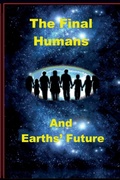 Cover: The Final Humans and Earth's Future - Minds-Eye Manuscripts, LLC