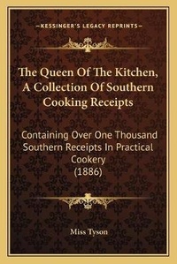 Enlarge image Cover: The Queen Of The Kitchen, A Collection Of Southern Cooking Receipts - Kessinger Publishing