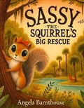 Cover: Sassy The Squirrel's Big Rescue - Angela Barnthouse