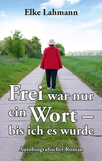 Abbildung von: Frei war nur ein Wort - bis ich es wurde - tredition