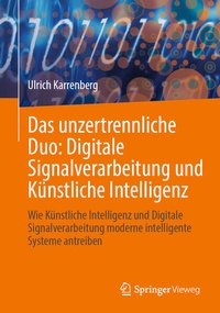 Bild vergrößern Bild: Das unzertrennliche Duo: Digitale Signalverarbeitung und Künstliche Intelligenz - Springer Vieweg