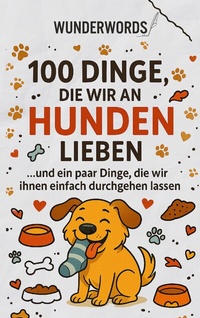 Abbildung von: 100 Dinge, die wir an Hunden lieben - BoD - Books on Demand