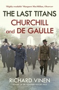 Cover: The Last Titans: Churchill and de Gaulle - Bloomsbury Publishing PLC