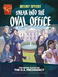 Cover: History Tipsters Sneak into the Oval Office - Capstone Press