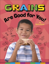 Abbildung von: Grains Are Good for You! - Capstone