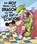 Cover: Do Not Bring Your Dragon to the Last Day of School - Capstone Editions