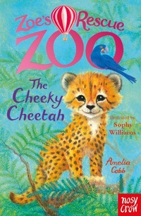 Enlarge image Cover: Zoe's Rescue Zoo: The Cheeky Cheetah - Nosy Crow Ltd