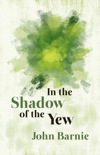 Enlarge image Cover: In the Shadow of the Yew - Cinnamon Press