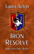 Cover: Iron Resolve (Strike Force Zulu, #5) - Three Fates Publishing