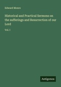 Cover: Historical and Practical Sermons on the sufferings and Resurrection of our Lord - Antigonos Verlag