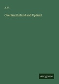 Cover: Overland Inland and Upland - Antigonos Verlag