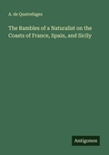 Cover: The Rambles of a Naturalist on the Coasts of France, Spain, and Sicily - Antigonos Verlag