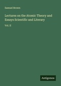 Cover: Lectures on the Atomic Theory and Essays Scientific and Literary - Antigonos Verlag