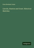 Cover: Lincoln, Stanton and Grant. Historical Sketches - Antigonos Verlag