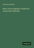 Cover: Rime e Prose Originali e Tradotte di Louisa Grace-Bartolini - Antigonos Verlag
