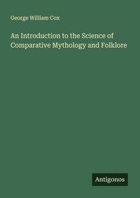 Enlarge image Cover: An Introduction to the Science of Comparative Mythology and Folklore - Antigonos Verlag