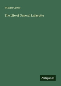 Enlarge image Cover: The Life of General Lafayette - Antigonos Verlag