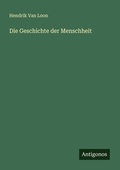Cover: Die Geschichte der Menschheit - Antigonos Verlag